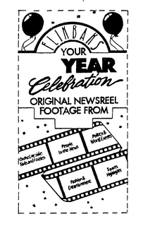 FLIKBAKS YOUR YEAR CELEBRATION ORIGINAL NEWSREEL FOOTAGE FROM ON THE LITE SIDE: FADS AND FOIBLES, PEOPLE IN-THE-NEWS POLITICS & WORLD EVENTS FASHIONS & ENTERTAINMENT SPORTS HIGH LIGHTS trademark