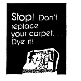 STOP! DON'T REPLACE YOUR CARPET...DYE IT! trademark