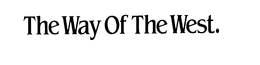 THE WAY OF THE WEST. trademark