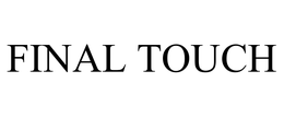 FINAL TOUCH trademark