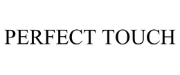 PERFECT TOUCH trademark