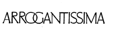 ARROGANTISSIMA trademark