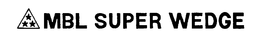 MBL SUPER WEDGE trademark