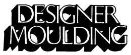 DESIGNER MOULDING trademark