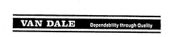 VAN DALE DEPENDABILITY THROUGH QUALITY trademark