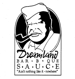DREAMLAND BAR-B-QUE S-A-U-C-E "AIN'T NOTHING LIKE IT - NOWHERE" trademark