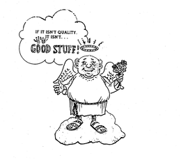 GOOD STUFF! IF IT ISN'T QUALITY IT ISN'T trademark