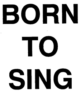 BORN TO SING trademark