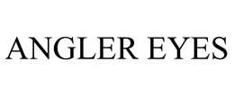 ANGLER EYES trademark