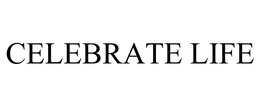 CELEBRATE LIFE trademark
