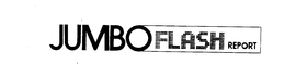 JUMBO FLASH REPORT trademark