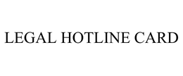 LEGAL HOTLINE CARD trademark