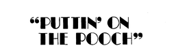 "PUTTIN' ON THE POOCH" trademark