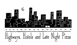 HIGHWAYS, HOTELS AND LATE NIGHT PIZZA trademark
