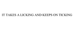 IT TAKES A LICKING AND KEEPS ON TICKING trademark