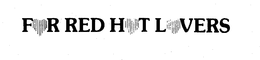 FOR RED HOT LOVERS trademark