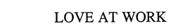 LOVE AT WORK trademark