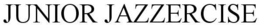 JUNIOR JAZZERCISE trademark