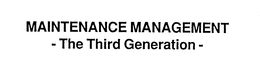 MAINTENANCE MANAGEMENT - THE THIRD GENERATION - trademark