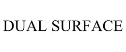 DUAL SURFACE trademark