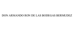DON ARMANDO RON DE LAS BODEGAS BERMUDEZ trademark