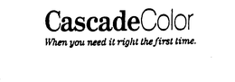 CASCADECOLOR WHEN YOU NEED IT RIGHT THE FIRST TIME. trademark