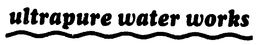 ULTRAPURE WATER WORKS trademark