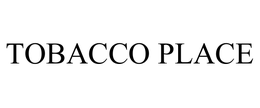 TOBACCO PLACE trademark