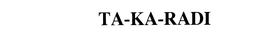 TA-KA-RADI trademark