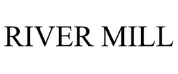 RIVER MILL trademark