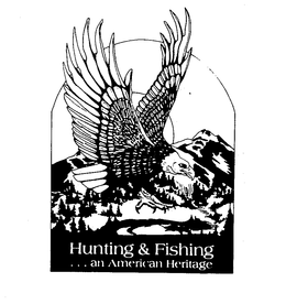 HUNTING & FISHING... AN AMERICAN HERITAGE trademark