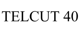 TELCUT 40 trademark