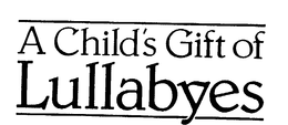 A CHILD'S GIFT OF LULLABYES trademark