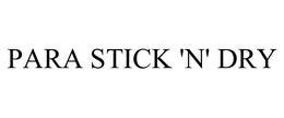 PARA STICK 'N' DRY trademark
