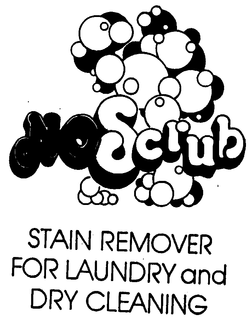 NOSCRUB, STAIN REMOVER FOR LAUNDRY AND DRY CLEANING AND DESIGN trademark