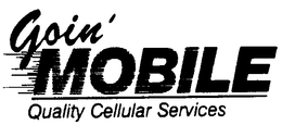GOIN' MOBILE QUALITY CELLULAR SERVICES trademark