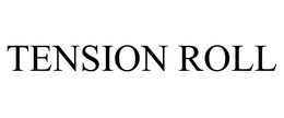 TENSION ROLL trademark