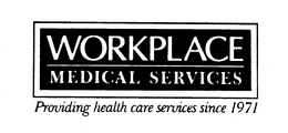 WORKPLACE MEDICAL SERVICES PROVIDING HEALTH CARE SERVICES SINCE 1971 trademark