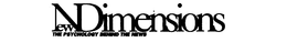 NEW DIMENSIONS THE PSYCHOLOGY BEHIND THE NEWS trademark