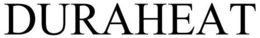 DURAHEAT trademark