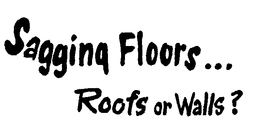 SAGGING FLOORS... ROOFS OR WALLS? trademark
