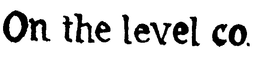 ON THE LEVEL CO. trademark