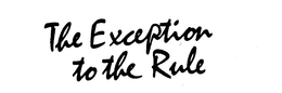 THE EXCEPTION TO THE RULE trademark