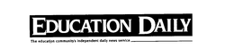 EDUCATION DAILY THE EDUCATION COMMUNITY'S INDEPENDENT DAILY NEWS SERVICE trademark