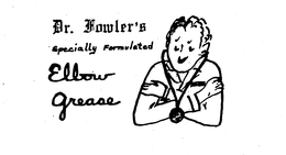 DR. FOWLER'S SPECIALLY FORMULATED ELBOW GREASE trademark