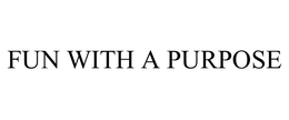 FUN WITH A PURPOSE trademark