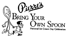PIERRE'S BRING YOUR OWN SPOON NATIONAL ICE CREAM DAY CELEBRATION trademark