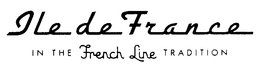 ILE DE FRANCE IN THE FRENCH LINE TRADITION trademark