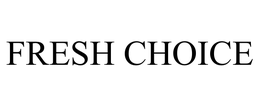 FRESH CHOICE trademark