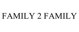 FAMILY 2 FAMILY trademark
